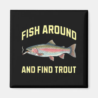Fish Around and Find Trout Funny Smoking Rainbow Magnet
