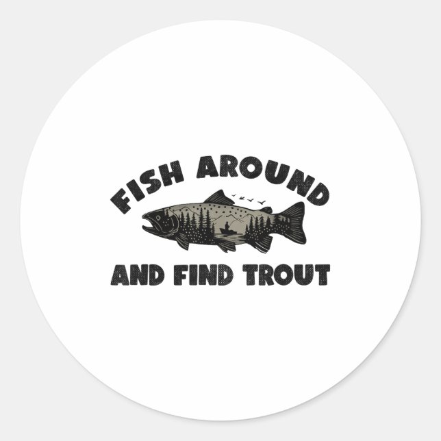 Fish Around Find Trout, Funny Fisherman Fishing Jo Classic Round Sticker (Front)