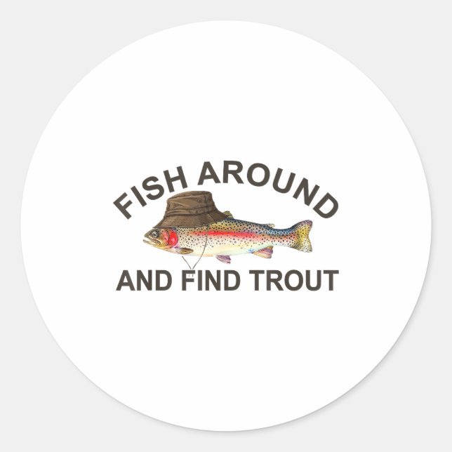 Fish Around Find Trout, Funny Fisherman Fishing Jo Classic Round Sticker (Front)