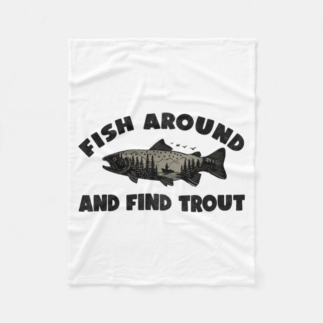 Fish Around Find Trout, Funny Fisherman Fishing Jo Fleece Blanket (Front)