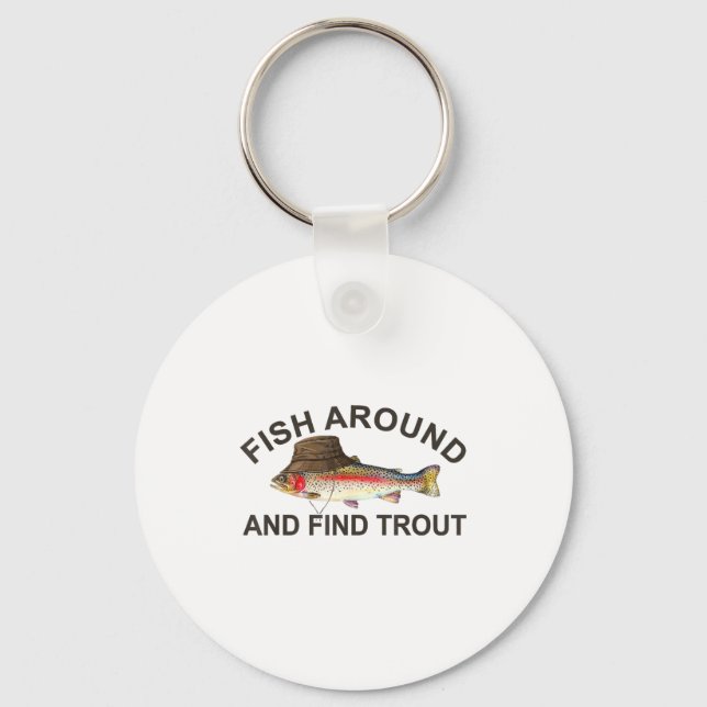 Fish Around Find Trout, Funny Fisherman Fishing Jo Keychain (Front)