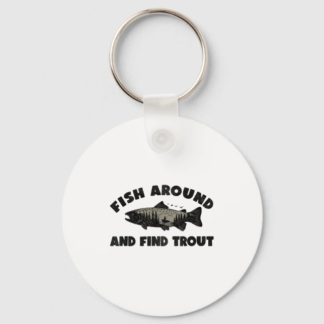 Fish Around Find Trout, Funny Fisherman Fishing Jo Keychain (Front)