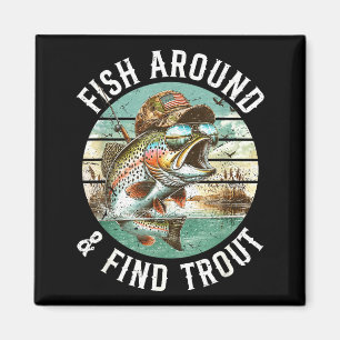 Fish Around Find Trout, Funny Fisherman Fishing Jo Magnet