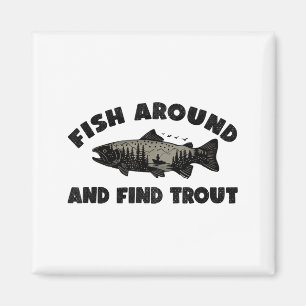 Fish Around Find Trout, Funny Fisherman Fishing Jo Magnet