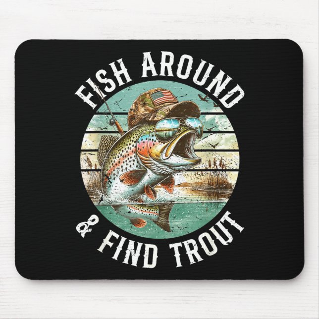 Fish Around Find Trout, Funny Fisherman Fishing Jo Mouse Pad (Front)