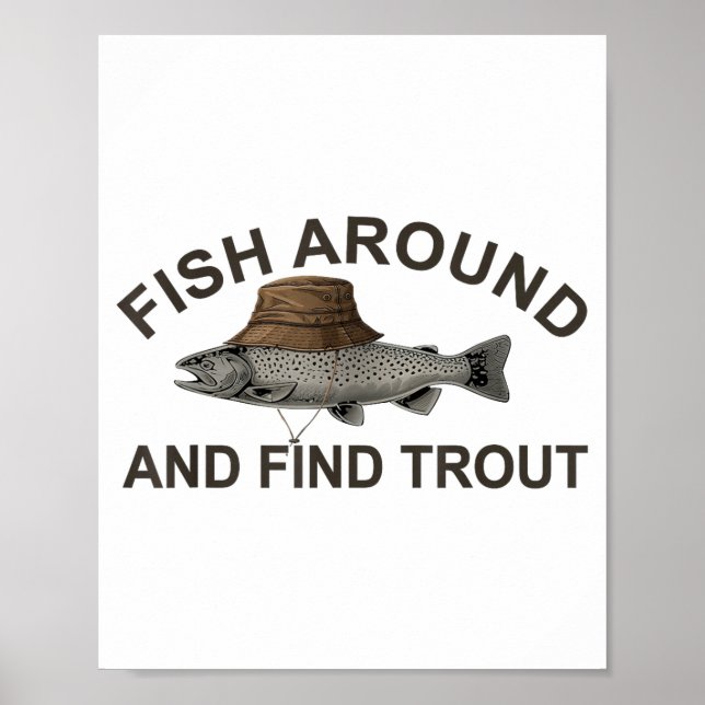 Fish Around Find Trout, Funny Fisherman Fishing Jo Poster (Front)