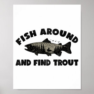Fish Around Find Trout, Funny Fisherman Fishing Jo Poster