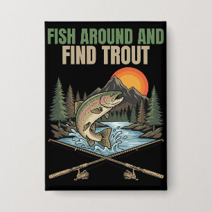 Fish Around & Find Trout Funny Fishing Humor Gift Button