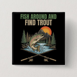 Fish Around & Find Trout Funny Fishing Humor Gift Button