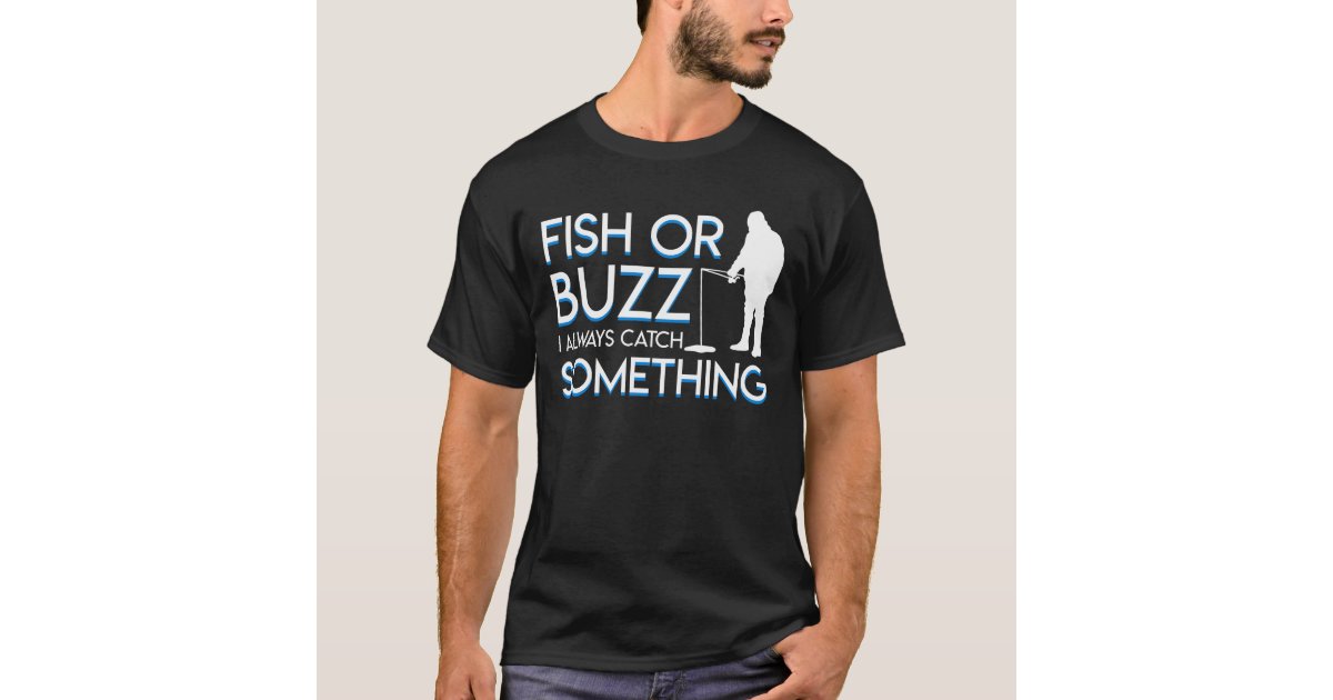 Fish Buzz Catch Something Ice Fishing T-Shirt