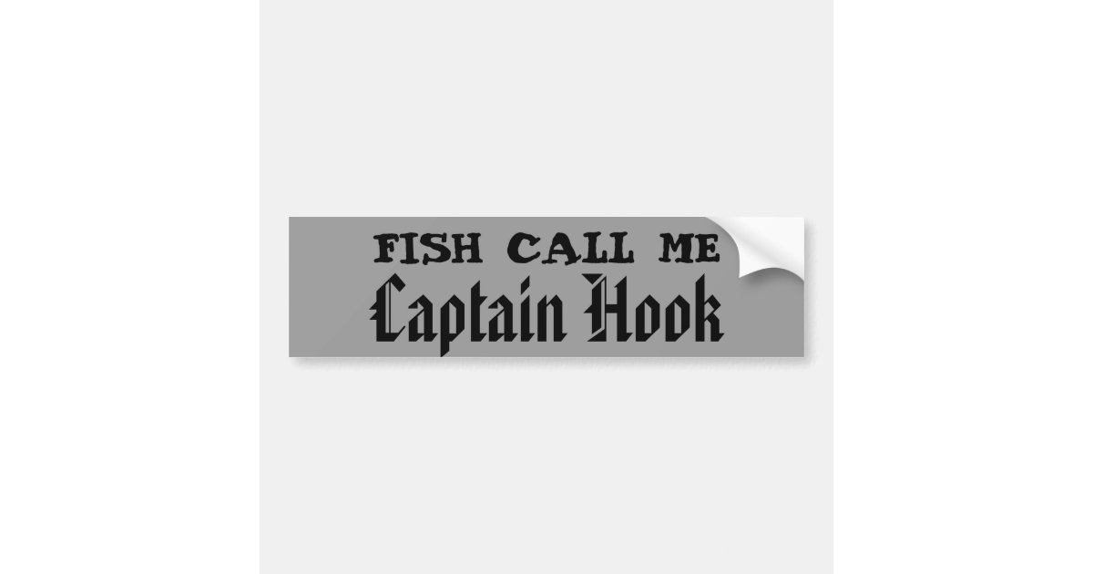 Fish call me Captain Hook Bumper Sticker