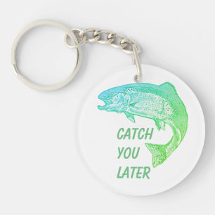 Fish Catch You Later Quote Fisherman Fun  Keychain