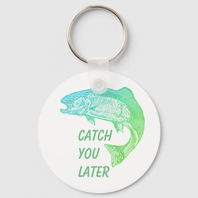 Fish Catch You Later Quote Fisherman Fun  Keychain (Front)