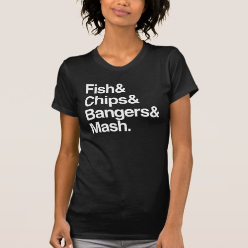 Fish  Chips  Bangers  Mash T_Shirt