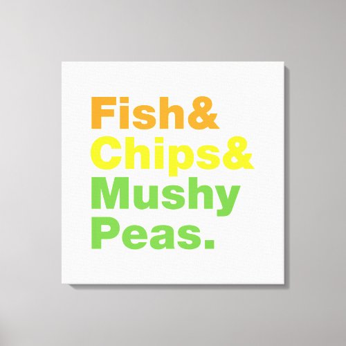 Fish  Chips  Mushy Peas Canvas Print