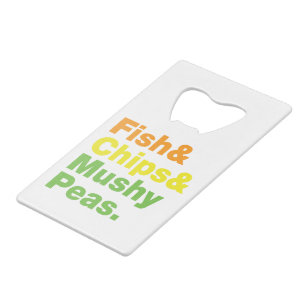 Fish & Chips & Mushy Peas. Credit Card Bottle Opener