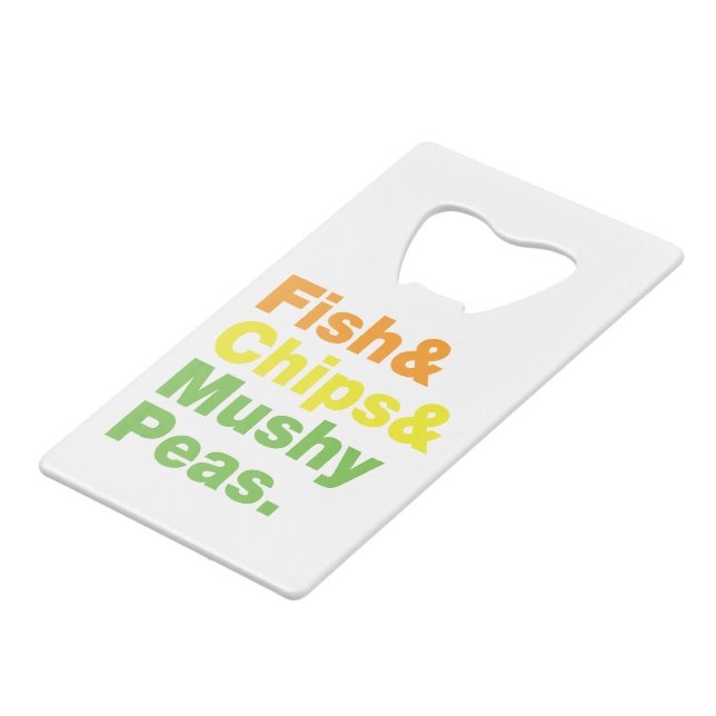 Fish & Chips & Mushy Peas. Credit Card Bottle Opener (Front Angled)