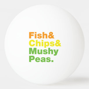 Fish & Chips & Mushy Peas. Ping-Pong Ball