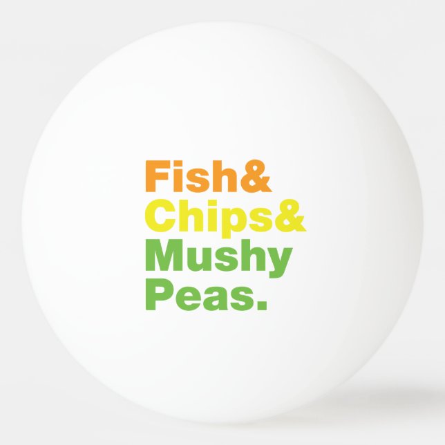 Fish & Chips & Mushy Peas. Ping-Pong Ball (Front)