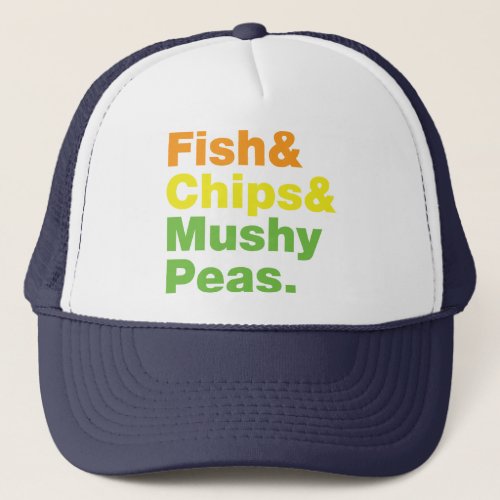 Fish  Chips  Mushy Peas Trucker Hat