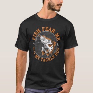 Fish fear me and my tackle box  Design for fisherm T-Shirt