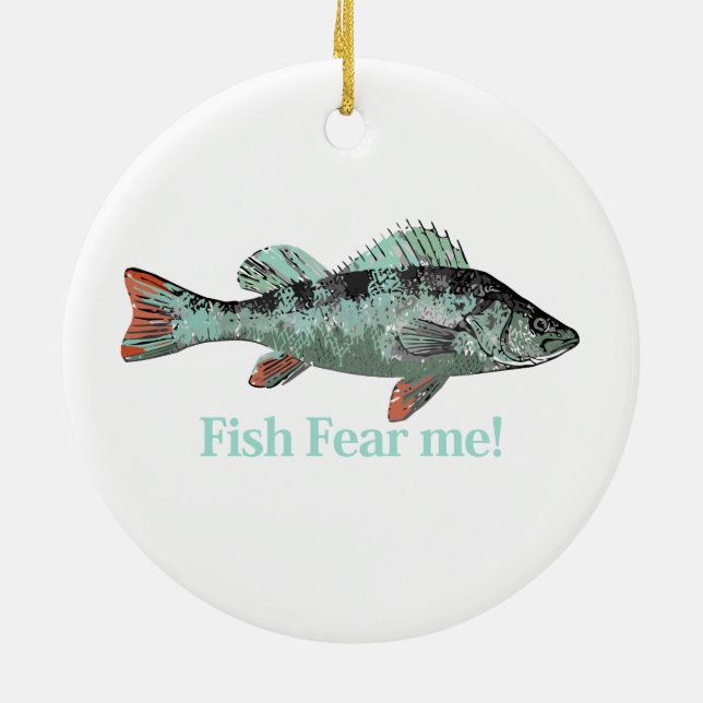 Fish Fear Me Fun Quote for Fisherman Ceramic Ornament (Back)