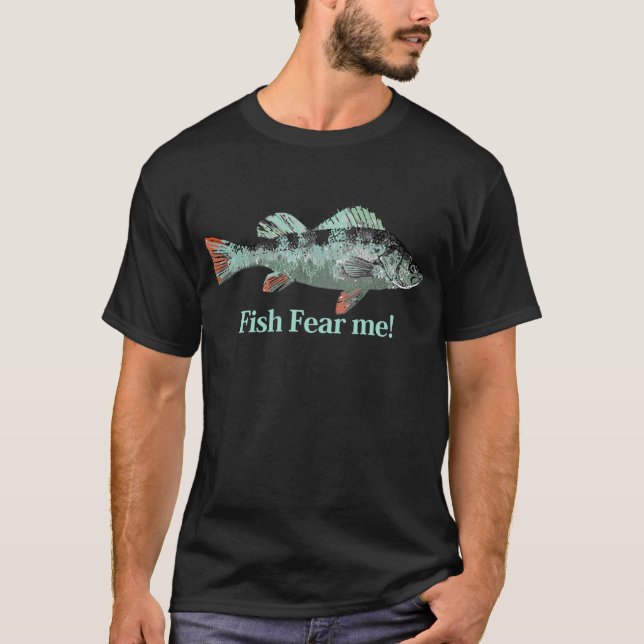 Fish Fear Me Fun Quote for Fisherman T-Shirt (Front)