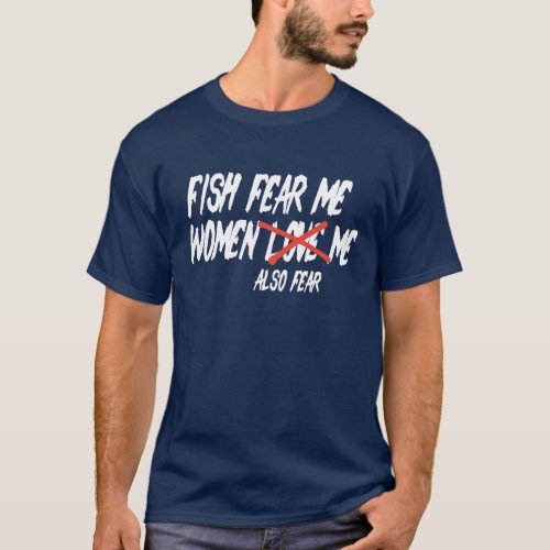 Fish Fear Me Women Also Fear Me Funny Fishing T_Shirt