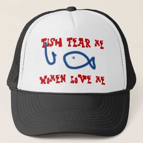 Fish fear me women love me trucker hat