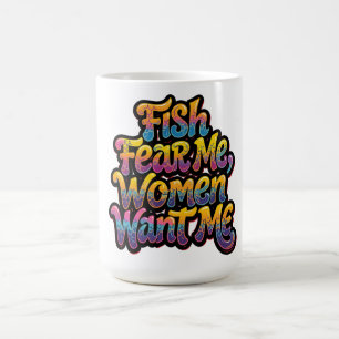 Fish Fear Me Women Want Me Funny Fishing Gift Coffee Mug