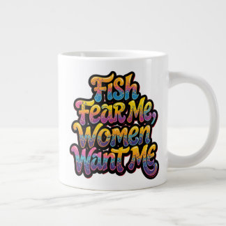 Fish Fear Me Women Want Me Funny Fishing Gift Giant Coffee Mug