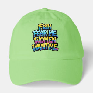 Fish Fear Me Women Want Me Funny Fishing Gift Hat