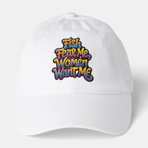 Fish Fear Me Women Want Me Funny Fishing Gift Hat