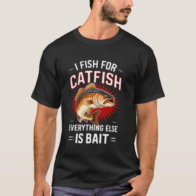 Fish for Catfish Funny present Tee for Fishing Lov (Front)