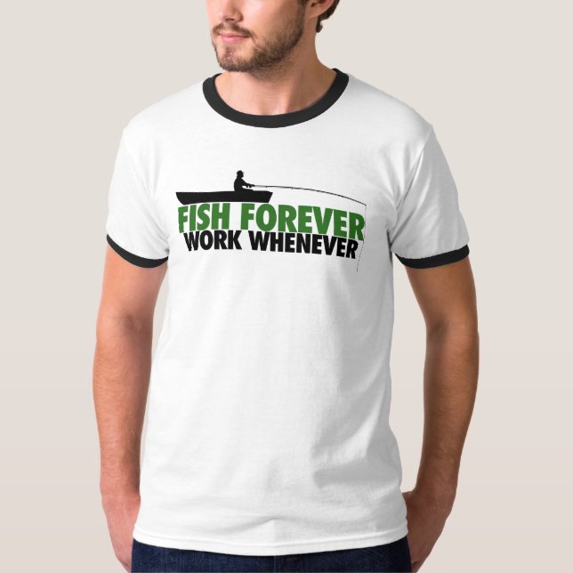 Fish Forever Work Whenever T-Shirt (Front)