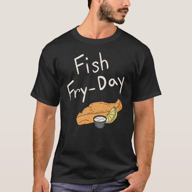 Fish Fry-Day  Fish Fry Friday  Fried Fish  Fisherm T-Shirt (Front)