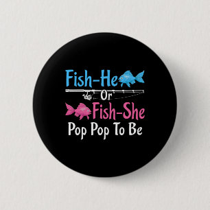 Fish-he Or Fish-she Pop Pop To Be Gender Reveal  Button