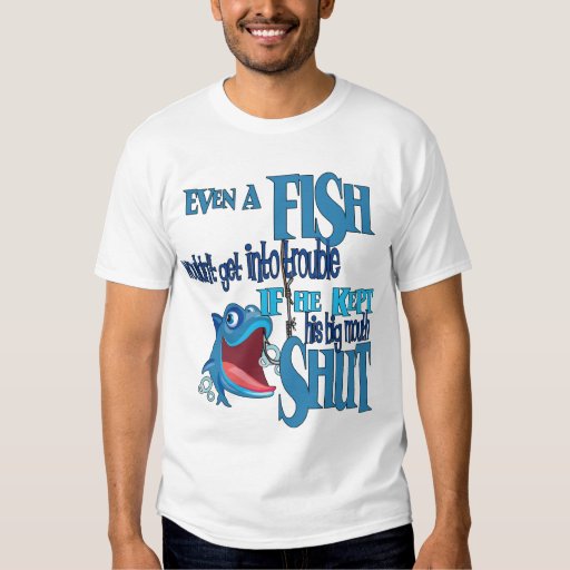 Fish in Trouble Big Mouth Shut Funny Fishing T-Shirt | Zazzle