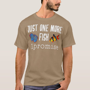 Fish Keeping Aquarium Lovers Just One More Fish I T-Shirt