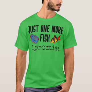 Fish Keeping Aquarium Lovers Just One More Fish I T-Shirt
