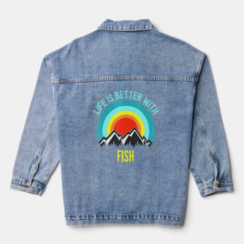 Fish Life Is Better With Fish  Denim Jacket