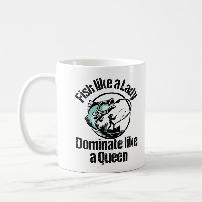 Fish like a lady, dominate like a queen.w coffee mug (Left)