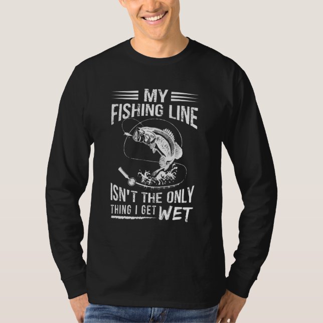 Fish Love Tee My Fishing Line Isnt The Only Thing  (Front)