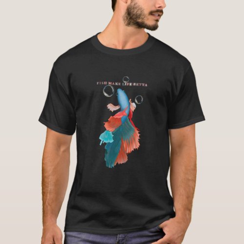 Fish Make Life Betta Colorful T_Shirt