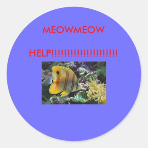 Fish MEOWMEOW     HELP Classic Round Sticker