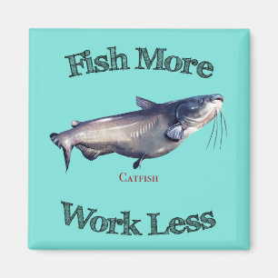 Fish More Catfish Work Less Magnet