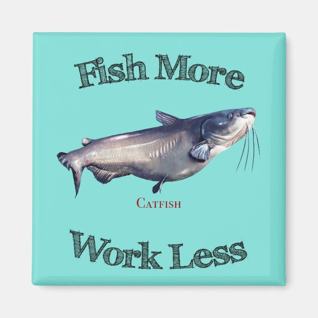 Fish More Catfish Work Less Magnet (Front)