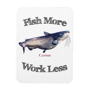 Fish More Catfish Work Less Magnet