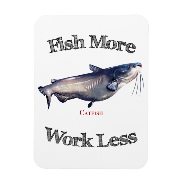 Fish More Catfish Work Less Magnet (Vertical)