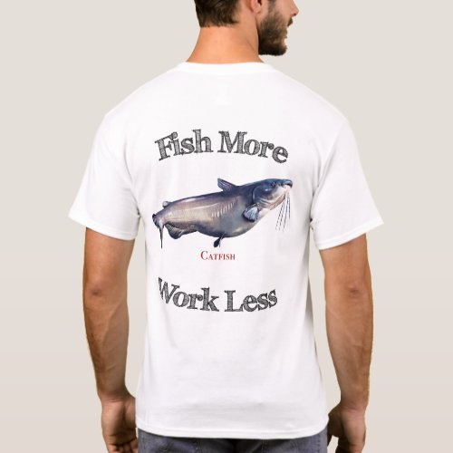 Fish More Catfish Work Less T_Shirt